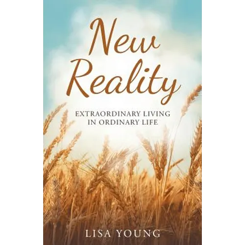 New Reality: Extraordinary Living in Ordinary Life - Paperback