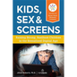 Kids, Sex & Screens: Raising Strong, Resilient Children in the Sexualized Digital Age - Paperback