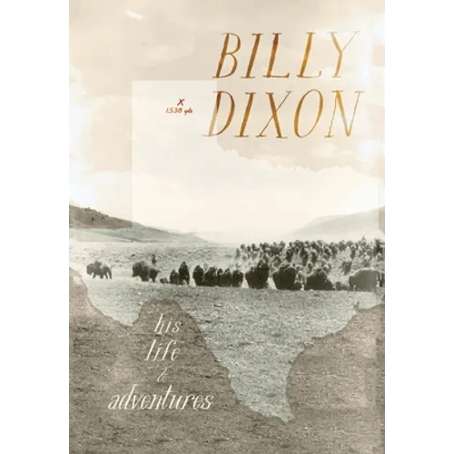 Billy Dixon: His Life and Adventures - Hardcover