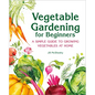 Vegetable Gardening for Beginners: A Simple Guide to Growing Vegetables at Home - Hardcover