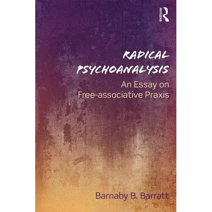 Radical Psychoanalysis: An Essay on Free-Associative PRAXIS - Paperback