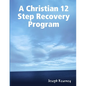 A Christian 12 Step Recovery Program - Paperback
