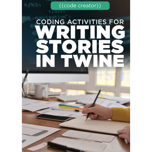 Coding Activities for Writing Stories in Twine - Library Binding