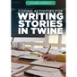 Coding Activities for Writing Stories in Twine - Library Binding