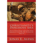 Christianity's Dangerous Idea: How the Christian Principle & Spirit Offer the Best Explanation for Life & Why Other Alternatives Fail: Volume One - Paperback
