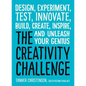 The Creativity Challenge: Design, Experiment, Test, Innovate, Build, Create, Inspire, and Unleash Your Genius - Paperback