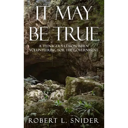 It May Be True: A Teenager's Lesson When Volunteering for the Government - Hardcover