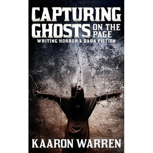 Capturing Ghosts on the Page: Writing Horror & Dark Fiction - Paperback