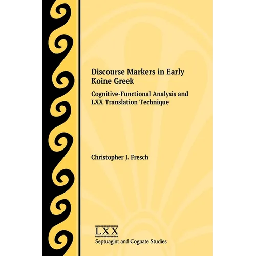 Discourse Markers in Early Koine Greek: Cognitive-Functional Analysis and LXX Translation Technique - Paperback