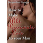 How to make Wild, Passionate Love to your Man - Paperback