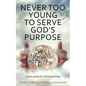 Never Too Young to Serve God's Purpose: A teen guide for Christian living - Paperback
