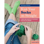 Knit Your Socks on Straight: A New and Inventive Technique with Just Two Needles - Spiral