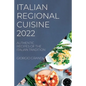 Italian Regional Cuisine 2022: Authentic Recipes of the Italian Tradition - Paperback