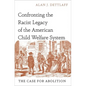 Confronting the Racist Legacy of the American Child Welfare System: The Case for Abolition - Hardcover
