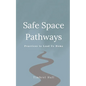 Safe Space Pathways: Practices that Lead Us Home - Paperback