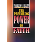 The Power of Prevailing Faith: Faith - Paperback