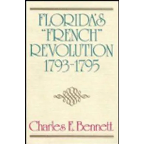 Florida's "French" Revolution, 1793-1795 - Hardcover