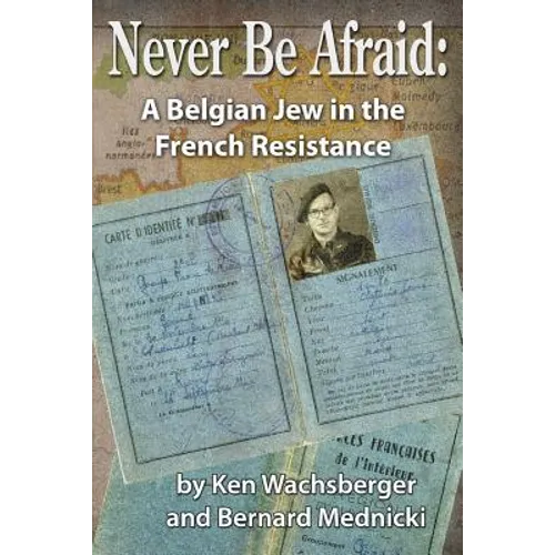 Never Be Afraid: A Belgian Jew in the French Resistance - Paperback