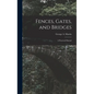 Fences, Gates, and Bridges; a Practical Manual - Hardcover