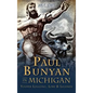 Paul Bunyan in Michigan: Yooper Logging, Lore & Legends - Hardcover
