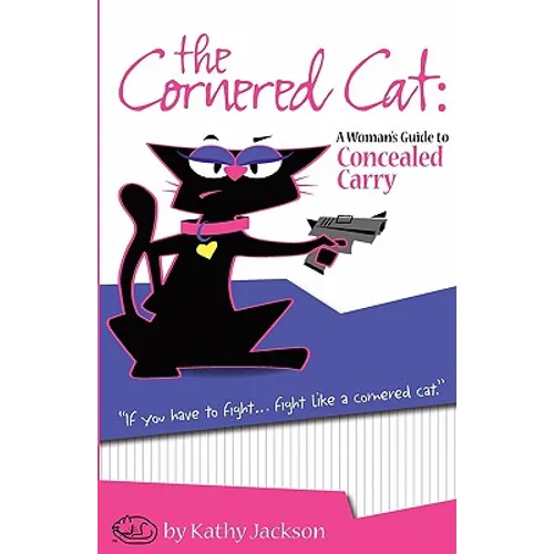 The Cornered Cat: A Woman's Guide to Concealed Carry - Paperback