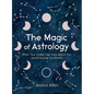 The Magic of Astrology: What Your Zodiac Sign Says about You (and Everyone You Know) - Hardcover