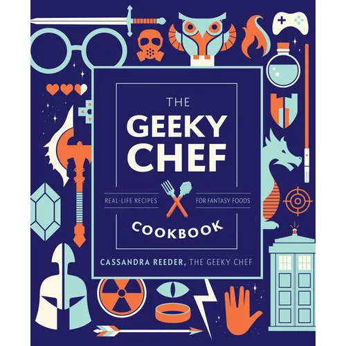 The Geeky Chef Cookbook: Real-Life Recipes for Fantasy Foods - Hardcover