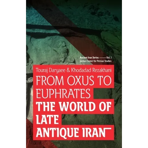 From Oxus to Euphrates: The World of Late Antique Iran - Paperback