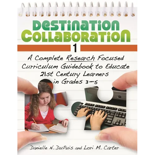 Destination Collaboration 1: A Complete Research Focused Curriculum Guidebook to Educate 21st Century Learners in Grades 3â "5 - Paperback