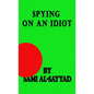 Spying on an Idiot - Paperback
