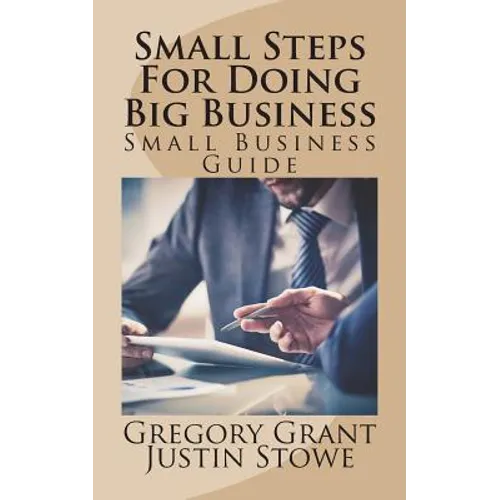 Small Steps For Doing Big Business: Small Business Guide - Paperback