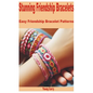 Stunning Friendship Bracelets: Easy Friendship Bracelet Patterns - Paperback