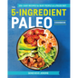 The 5-Ingredient Paleo Cookbook: 100+ Easy Recipes for Busy People on a Paleo Diet - Paperback