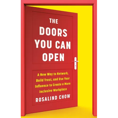 The Doors You Can Open: A New Way to Network, Build Trust, and Use Your Influence to Create a More Inclusive Workplace - Hardcover