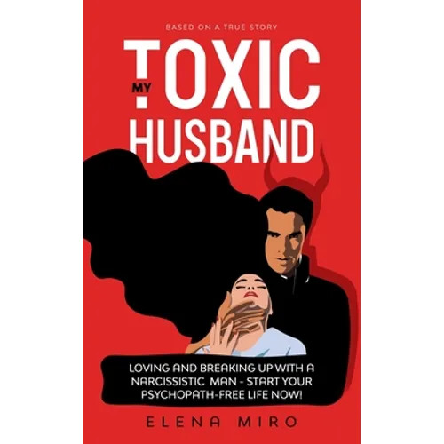 My Toxic Husband: Loving and Breaking Up with a Narcissistic Man - Paperback