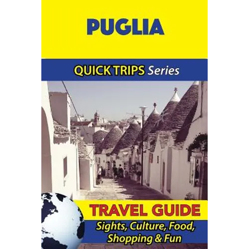 Puglia Travel Guide (Quick Trips Series): Sights, Culture, Food, Shopping & Fun - Paperback