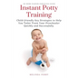 Instant Potty Training: Child-friendly Key Strategies to Help You Toilet Train Your Preschooler Quickly and Successfully. - Paperback