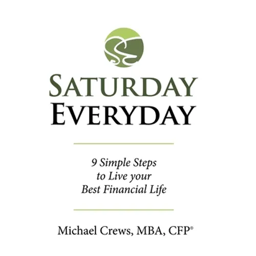 Saturday Everyday: 9 Simple Steps to Live Your Best Financial Life - Hardcover