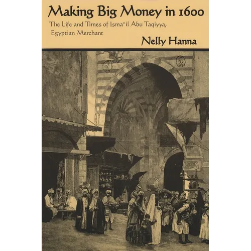 Making Big Money in 1600: The Life and Times of Isma'il Abu Taqiyya, Egyptian Merchant - Paperback