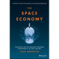 The Space Economy: Capitalize on the Greatest Business Opportunity of Our Lifetime - Hardcover