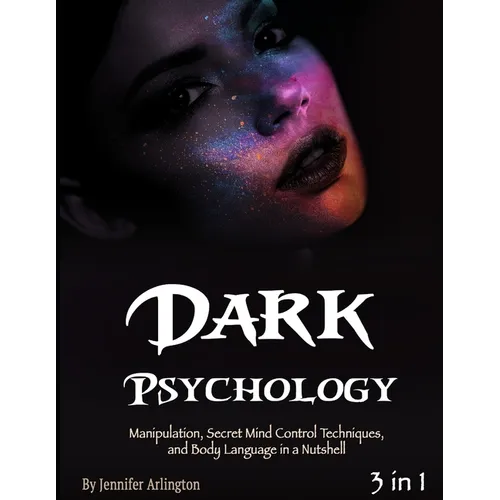 Dark Psychology: Manipulation, Secret Mind Control Techniques, and Body Language in a Nutshell - Paperback