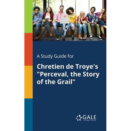A Study Guide for Chretien De Troye's "Perceval, the Story of the Grail" - Paperback