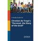 A Study Guide for Chretien De Troye's "Perceval, the Story of the Grail" - Paperback