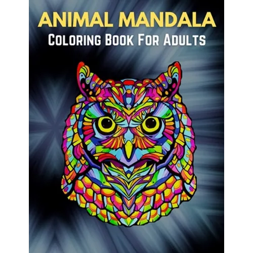 Animal Mandala Coloring Book For Adults: Animal Mandala Coloring Book for Adults featuring 50 Unique Animals Stress Relieving Design - Paperback