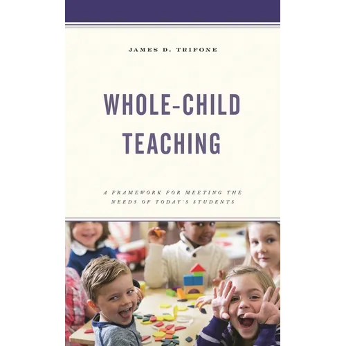 Whole-Child Teaching: A Framework for Meeting the Needs of Today's Students - Paperback