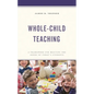 Whole-Child Teaching: A Framework for Meeting the Needs of Today's Students - Paperback