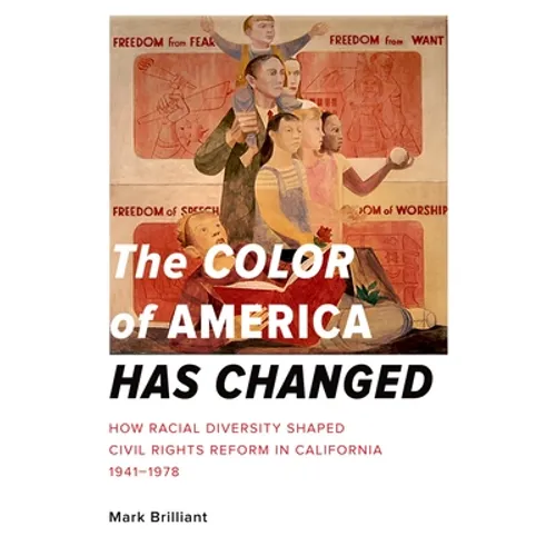 The Color of America Has Changed: How Racial Diversity Shaped Civil Rights Reform in California, 1941-1978 - Paperback