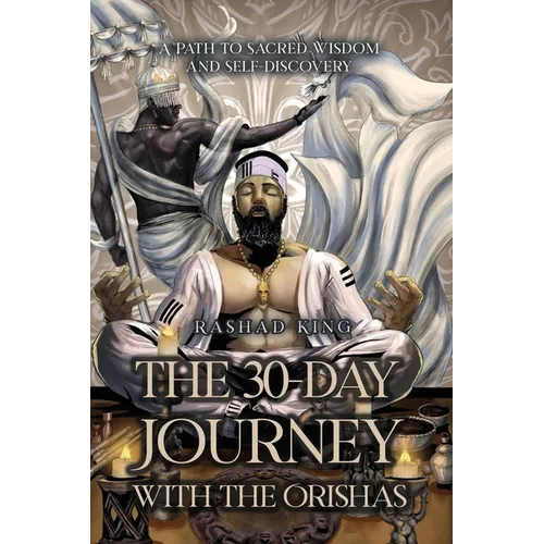 The 30-Day Journey with the Orishas: A Path to Sacred Wisdom and Self-Discovery - Paperback