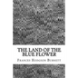 The Land Of The Blue Flower: (Frances Hodgson Burnett Classics Collection) - Paperback