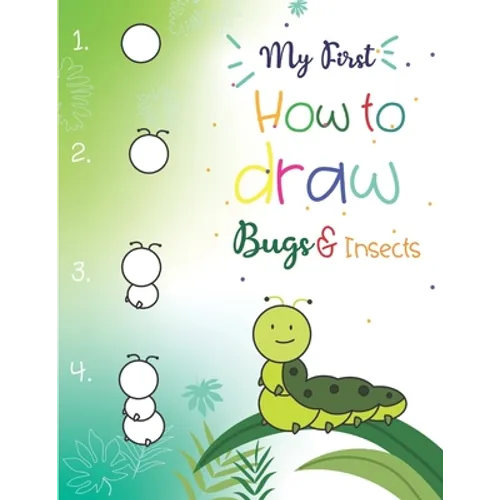 My First How to Draw Bugs and Insects: Easy step-by-step drawings for kids Ages 5 and up Fun for boys and girls, Learn How to draw bumble bees, butter - Paperback